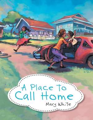 A Place to Call Home de Mary White