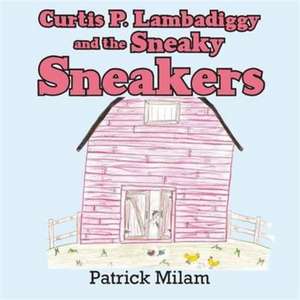 Curtis P. Lambadiggy and the Sneaky Sneakers de Patrick Milam