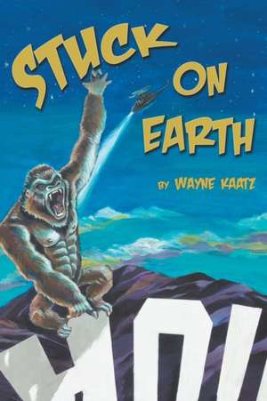 Stuck on Earth de Wayne Kaatz