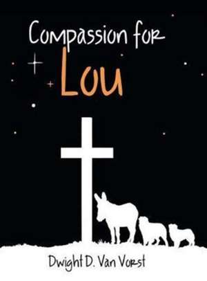 Compassion for Lou de Dwight D. van Vorst