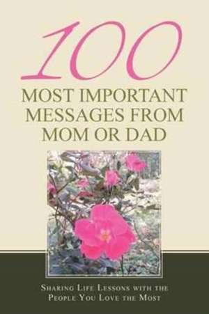 100 Most Important Messages from Mom or Dad de Psy D. Beth L. Haessig