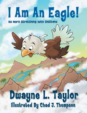 I Am An Eagle! de Dwayne L. Taylor