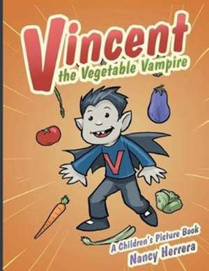 Vincent the Vegetable Vampire de Nancy Herrera