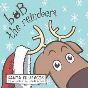 Bob the Reindeer de Santa Ed Sevcik