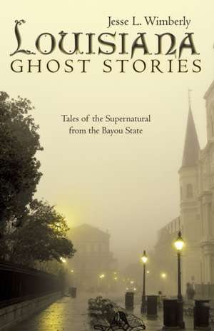 Louisiana Ghost Stories de Jesse L. Wimberly