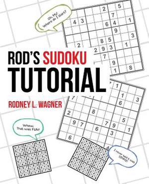 Rod's Sudoku Tutorial de Wagner, Rodney L.