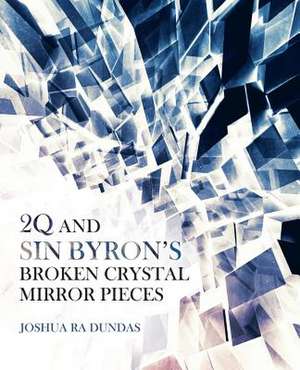 2q and Sin Byron's Broken Crystal Mirror Pieces de Dundas, Joshua Ra