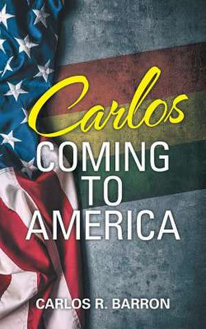 Carlos Coming to America de Barron, Carlos R.