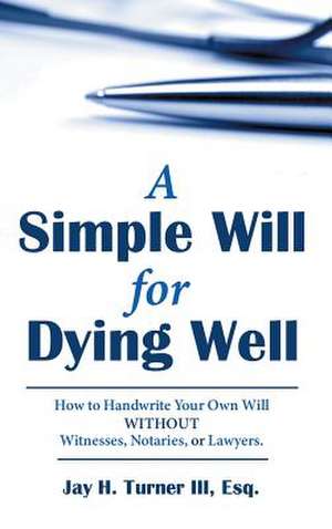 A Simple Will for Dying Well de Turner III, Esq Jay H.