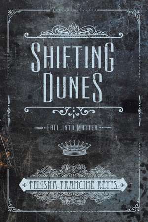 Shifting Dunes de Felisha Francine Reyes