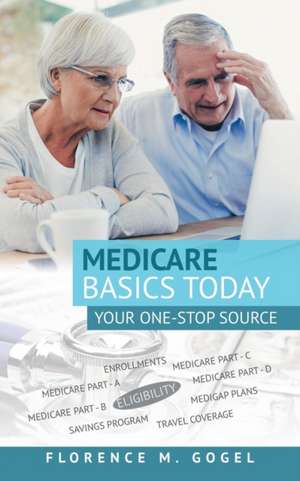 Medicare Basics Today de Florence M. Gogel