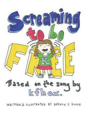 Screaming to Be Free de Kathryn F. Hoxie