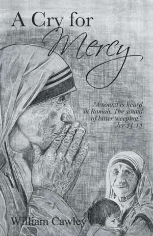A Cry for Mercy de William Cawley