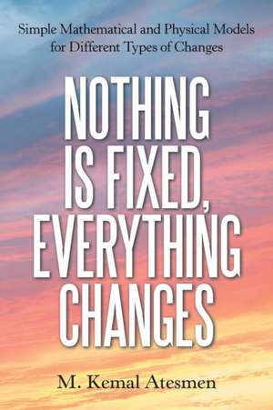 Nothing Is Fixed, Everything Changes de M. Kemal Atesmen