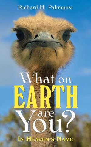 What on Earth Are You? de Richard H. Palmquist