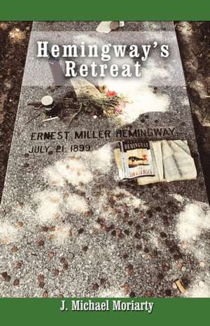 Hemingway's Retreat de J. Michael Moriarty