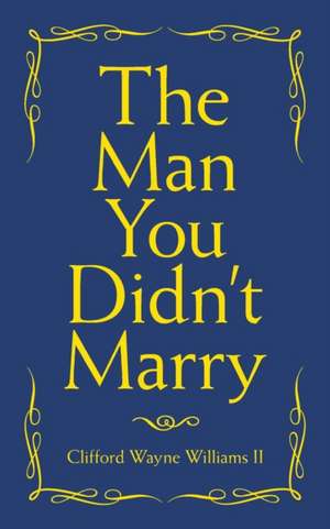 The Man You Didn't Marry de Clifford Wayne Williams II