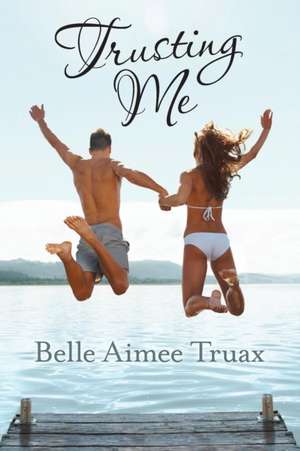 Trusting Me de Belle Aimee Truax