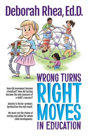 Wrong Turns, Right Moves in Education de Deborah Rhea Ed. D.