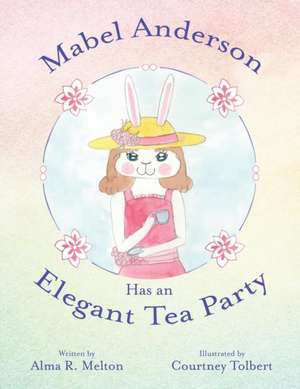 Mabel Anderson Has an Elegant Tea Party de Alma R. Melton