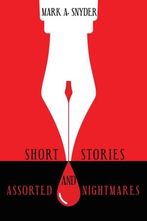 Short Stories and Assorted Nightmares de Mark A. Snyder