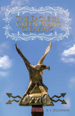 The Eagle in Green Man's Clearing de A. L. O'Connor