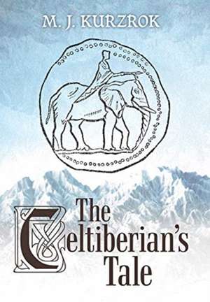 The Celtiberian's Tale de M. J. Kurzrok