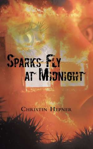 Sparks Fly at Midnight de Christin Hepner