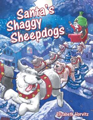 Santa's Shaggy Sheepdogs de Elizabeth Horvitz