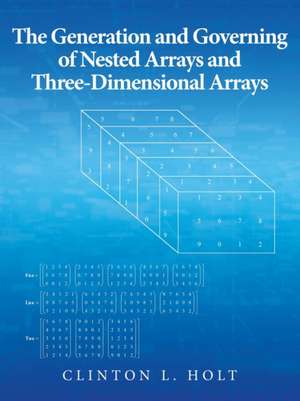 The Generation and Governing of Nested Arrays and Three-Dimensional Arrays de Clinton L. Holt