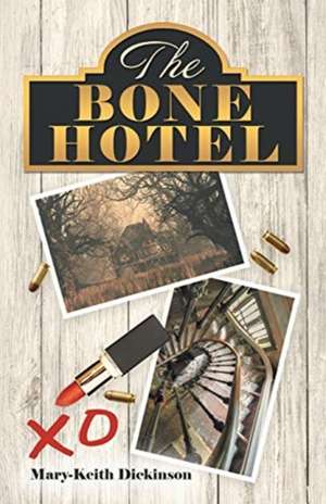 The Bone Hotel de Mary-Keith Dickinson