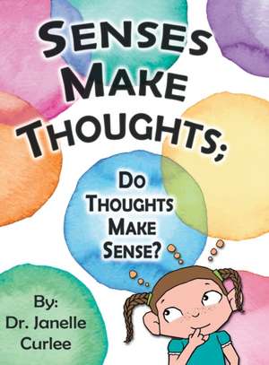 Senses Make Thoughts; de Janelle Curlee