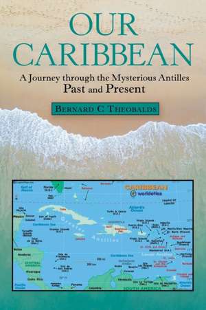 Our Caribbean de Bernard C Theobalds