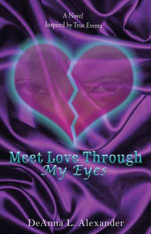 Meet Love Through My Eyes de Deanna L. Alexander