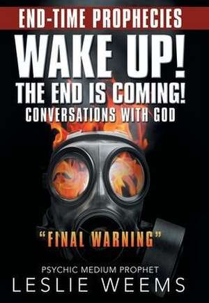 Wake Up! the End Is Coming! de Leslie Weems