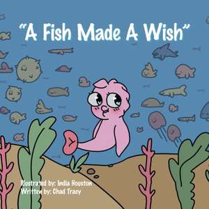 "A Fish Made a Wish" de Chad Tracy