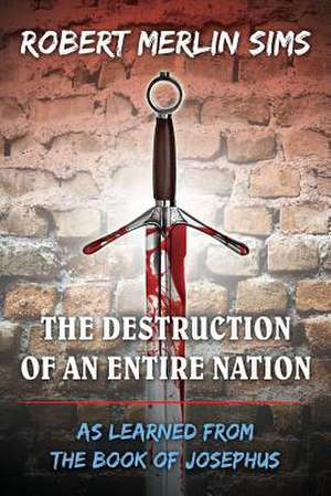 The Destruction of an Entire Nation de Robert Merlin Sims