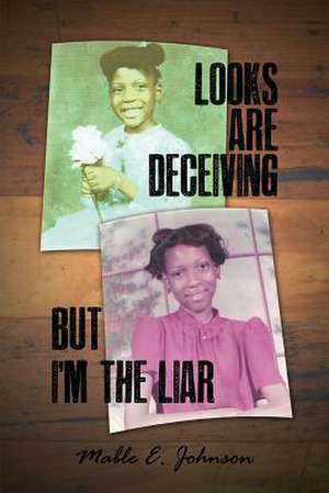 Looks Are Deceiving But I'm the Liar de Mable E. Johnson