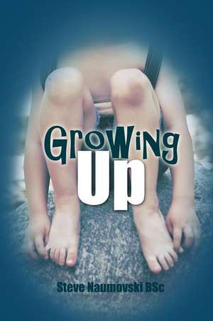 Growing Up de Steve Naumovski Bsc