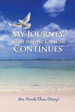 My Journey with Breast Cancer Continues de Piercele Chiew (Percey)