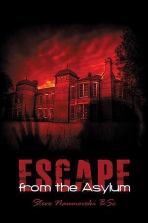 Escape from the Asylum de Steve Naumovski Bsc