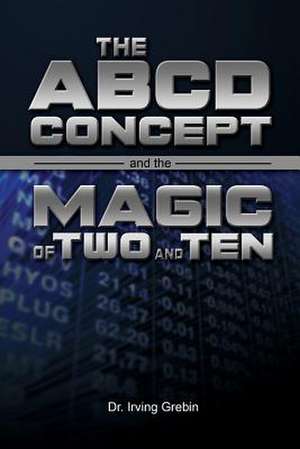 The ABCD Concept and the Magic of Two and Ten de Irving Grebin