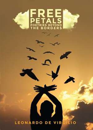 Free Petals: Poetries Beyond the Borders de Leonardo De Virgilio