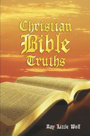 Christian Bible Truths de Ray Little Wolf