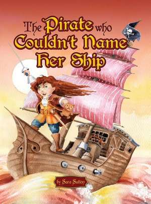 The Pirate Who Couldn't Name Her Ship de Sara Sutton