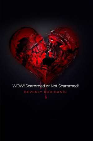 WOW! Scammed or Not Scammed! de Beverly Koribanic