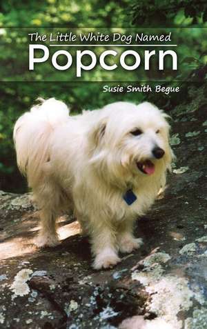 Begue, S: LITTLE WHITE DOG NAMED POPCORN