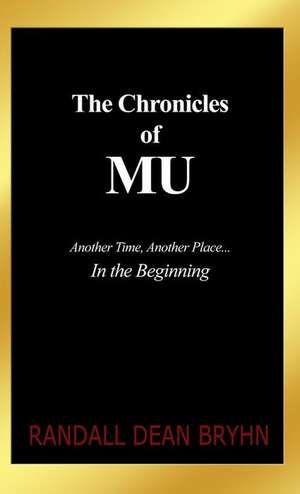 The Chronicles of MU de Randall Dean Bryhn