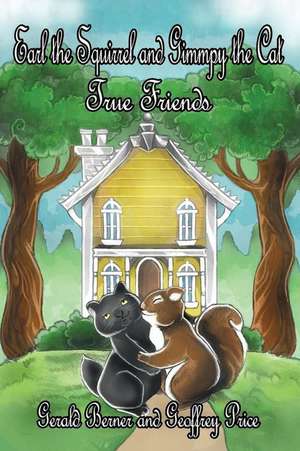 Earl the Squirrel and Gimmpy the Cat: True Friends de Gerald Berner