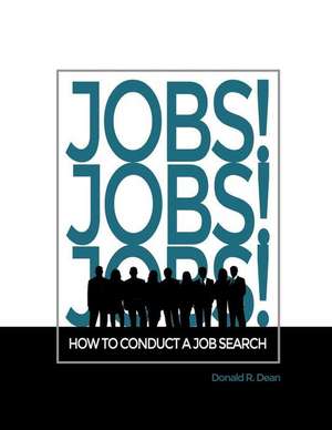 Jobs! Jobs! Jobs! How to Conduct a Job Search de Donald R. Dean